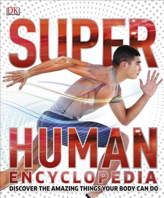 Super Human Encyclopedia: Discover the Amazing Things Your Body Can Do (DK Super Nature Encyclopedias)