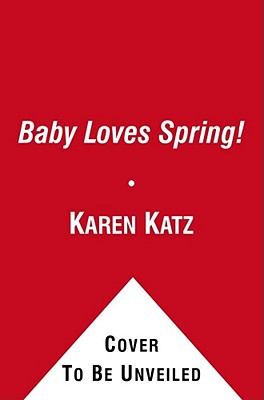 Baby Loves Spring!: A Karen Katz Lift-the-Flap Book Cover Image