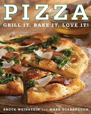 Pizza: Grill It, Bake It, Love It! By Bruce Weinstein, Mark Scarbrough Cover Image
