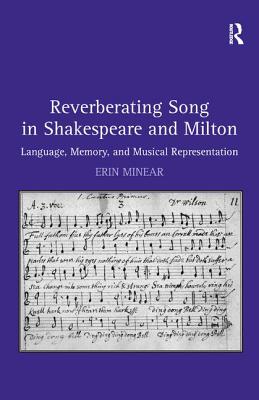 Reverberating Song in Shakespeare and Milton: Language, Memory, and Musical Representation By Erin Minear Cover Image
