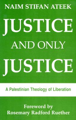 Justice and Only Justice: A Palestinian Theology of Liberation Cover Image