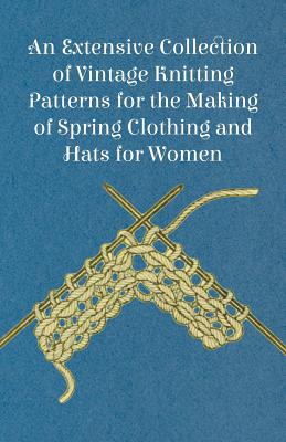 An Extensive Collection of Vintage Knitting Patterns for the Making of Spring Clothing and Hats for Women Cover Image