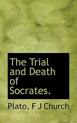 The Trial and Death of Socrates. By Plato, F. J. Church Cover Image