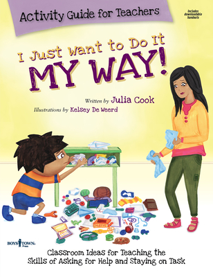 I Just Want to Do It My Way Activity Guide for Teachers: Classroom Ideas for Teaching the Skills of Asking for Help and Staying on Task Volume 5 [With (Best Me I Can Be)