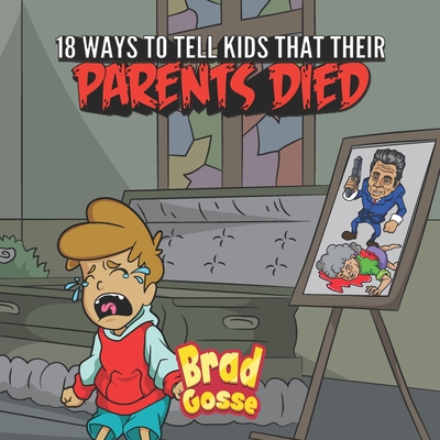 18 Ways To Tell Kids That Their Parents Died By Brad Gosse Cover Image