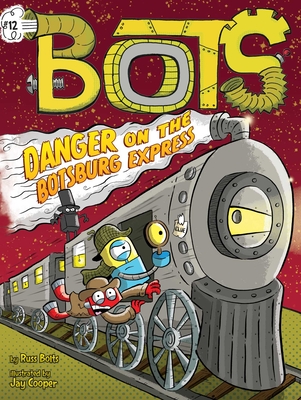 Danger on the Botsburg Express By Russ Bolts, Jay Cooper (Illustrator) Cover Image