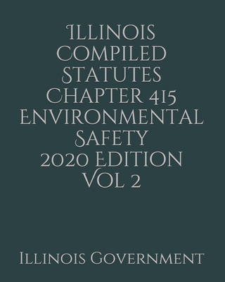 Illinois Compiled Statutes Chapter 415 Environmental Safety 2020 Edition Vol 2 Cover Image