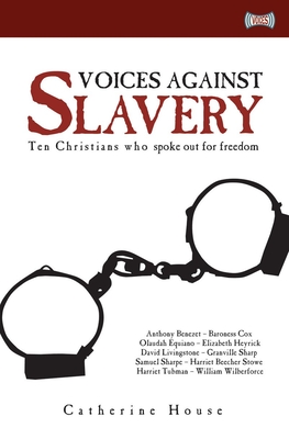 Voices Against Slavery: Ten Christians Who Spoke Out for Freedom By Catherine House Cover Image