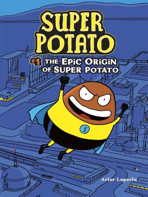The Epic Origin of Super Potato By Artur Laperla, Artur Laperla (Illustrator) Cover Image