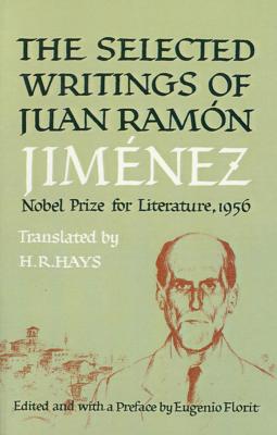 Selected Writings of Juan Ramon Jimenez By Juan Ramon Jimenez, Eugenio Florit (Editor), H. R. Hays (Translated by), Eugenio Florit (Preface by) Cover Image