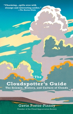 The Cloudspotter's Guide: The Science, History, and Culture of Clouds By Gavin Pretor-Pinney Cover Image