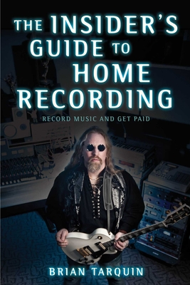 The Insider's Guide to Home Recording: Record Music and Get Paid Cover Image