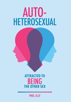 Autoheterosexual: Attracted to Being the Other Sex Cover Image