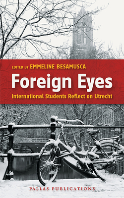 Foreign Eyes: International Students Reflect on Utrecht By Emmeline Besamusca (Editor) Cover Image