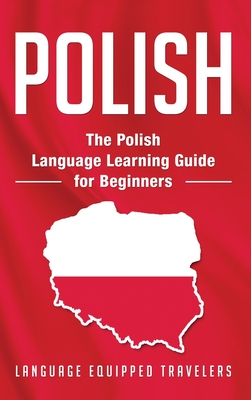 Polish: The Polish Language Learning Guide for Beginners By Language Equipped Travelers Cover Image