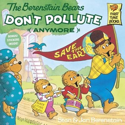 The Berenstain Bears Don't Pollute (Anymore) (Berenstain Bears First Time Chapter Books) By Stan And Jan Berenstain Berenstain Cover Image