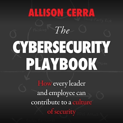 The Cybersecurity Playbook Lib/E: How Every Leader and Employee Can Contribute to a Culture of Security Cover Image