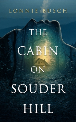 The Cabin on Souder Hill By Lonnie Busch Cover Image