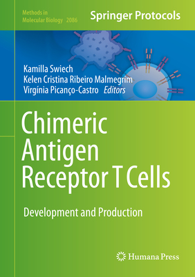 Chimeric Antigen Receptor T Cells: Development and Production (Methods in Molecular Biology #2086)