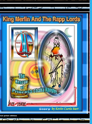KING MERLIN AND THE RAPP LORDS ... The Rescus Of Princess Chaka Knight By Kevin Curtis Barr, Lawrence D. Christian Cover Image