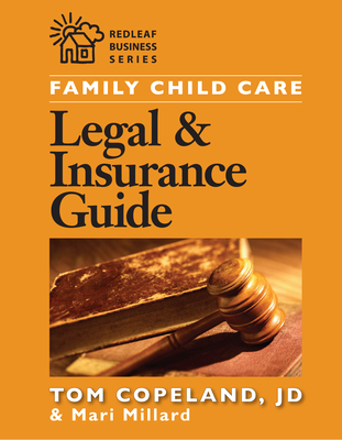 Family Child Care Legal and Insurance Guide: How to Reduce the Risks of Running Your Business (Redleaf Business) By Mari Millard, Tom Copeland Cover Image