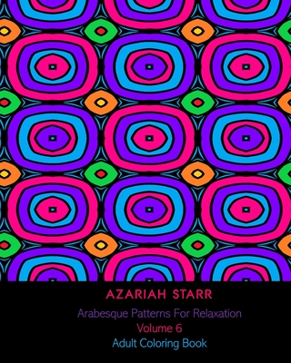 Arabesque Patterns For Relaxation Volume 6: Adult Coloring Book Cover Image