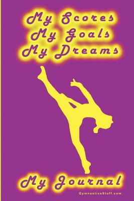 Gymnastics Journal... My Scores, My Goals, and My Dreams Cover Image