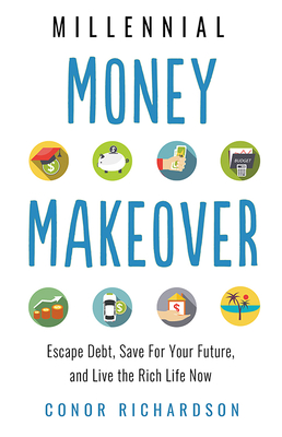 Millennial Money Makeover: Escape Debt, Save for Your Future, and Live the Rich Life Now Cover Image