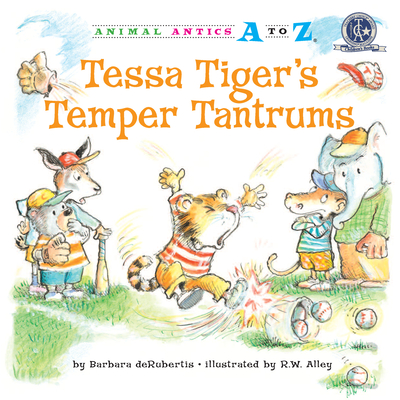Tessa Tiger's Temper Tantrums (Animal Antics A to Z) By Barbara deRubertis, R.W. Alley (Illustrator) Cover Image