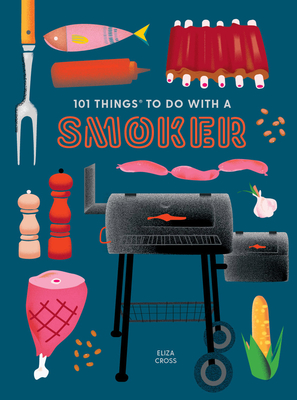 101 Things to Do with a Smoker By Eliza Cross Cover Image