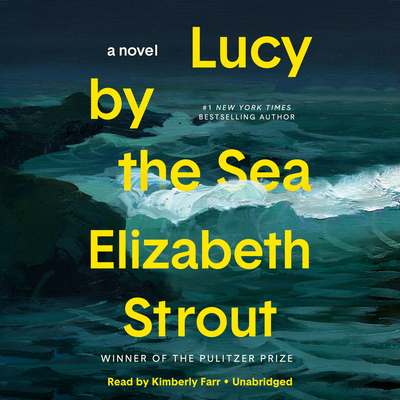 Lucy by the Sea: A Novel By Elizabeth Strout, Kimberly Farr (Read by) Cover Image