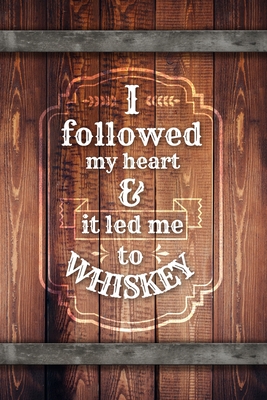 I followed my heart and it led me to whiskey: Tasting notebook. A gift for whiskey / whisky lovers. By Whiskey Publishing Cover Image