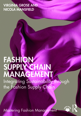 Fashion Supply Chain Management: Integrating Sustainability Through the Fashion Supply Chain (Mastering Fashion Management)