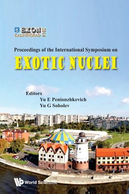 Exotic Nuclei: Exon-2014 - Proceedings of International Symposium By Yuri Erastovich Penionzhkevich (Editor), Yuri G. Sobolev (Editor) Cover Image