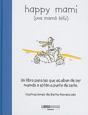 Happy mami (una mamá feliz): Un libro para las que acaban de ser mamás o están a punto de serlo (Libro amigo)