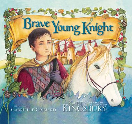 Brave Young Knight By Karen Kingsbury, Gabrielle Grimard (Illustrator) Cover Image