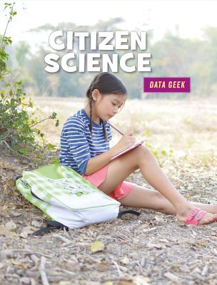 Citizen Science (21st Century Skills Library: Data Geek) Cover Image
