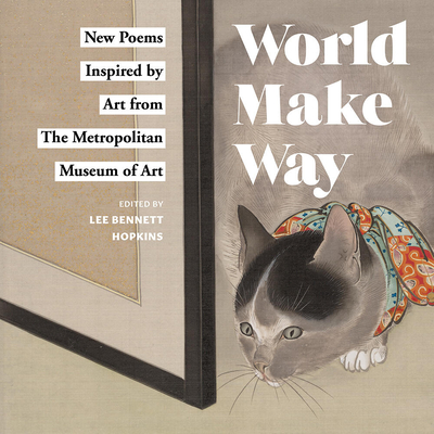 World Make Way: New Poems Inspired by Art from The Metropolitan Museum