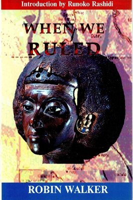 When We Ruled: The Ancient and Mediaeval History of Black Civilisations By Robin Walker Cover Image