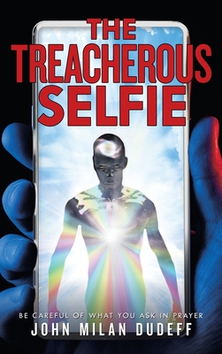 The Treacherous Selfie: Be Careful of What You Ask in Prayer Cover Image