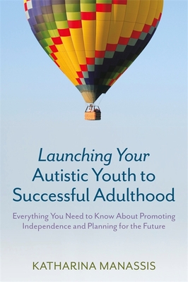Launching Your Autistic Youth to Successful Adulthood: Everything You Need to Know about Promoting Independence and Planning for the Future Cover Image