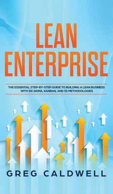 Lean Enterprise: The Essential Step-by-Step Guide to Building a Lean Business with Six Sigma, Kanban, and 5S Methodologies (Lean Guides Cover Image