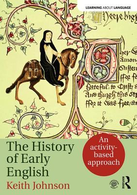 The History of Early English: An activity-based approach (Learning about Language) By Keith Johnson Cover Image