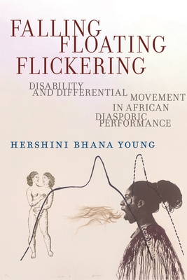 Falling, Floating, Flickering: Disability and Differential Movement in African Diasporic Performance (Crip #7) Cover Image