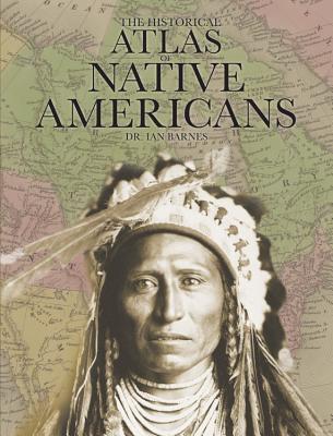 The Historical Atlas of Native Americans (Historical Atlas Series)