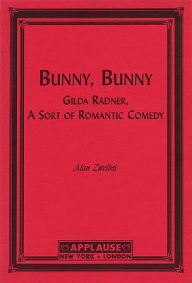 Bunny, Bunny: Gilda Radner: A Sort of Romantic Comedy (Script) (Applause Books) Cover Image