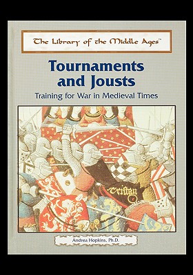 Tournaments and Jousts: Training for War in Medieval Times By Andrea Hopkins Cover Image