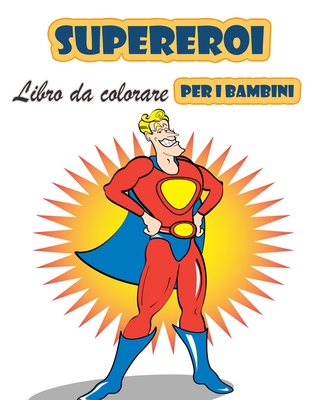 Super eroi libro da colorare per i bambini 4-8 anni: Grande libro da  colorare Super Heroes per ragazze e ragazzi (Toddlers Preschoolers &  Kindergarten (Paperback)