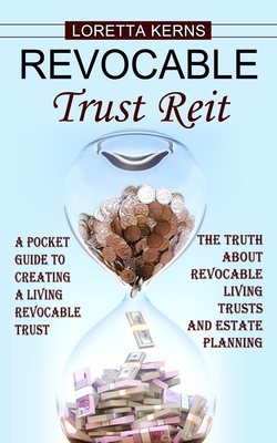 Revocable Trust Reit: A Pocket Guide to Creating a Living Revocable Trust (The Truth About Revocable Living Trusts and Estate Planning) Cover Image