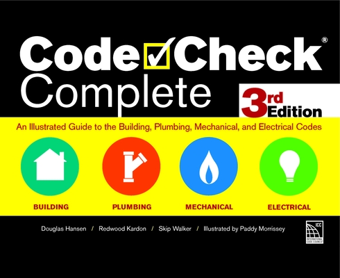 Code Check Complete 3rd Edition: An Illustrated Guide to the Building, Plumbing, Mechanical, and Electrical Codes By Redwood Kardon, Paddy Morrissey (Illustrator), Douglas Hansen Cover Image